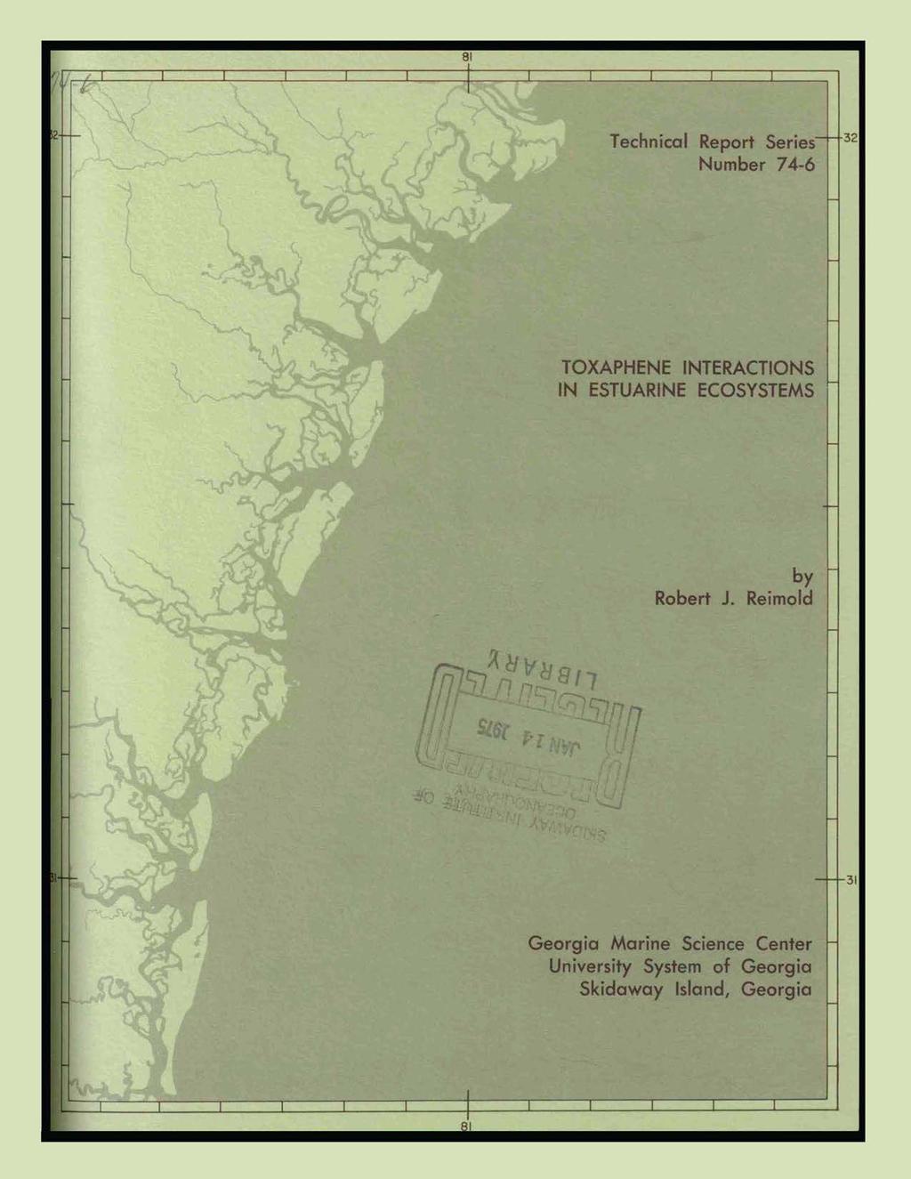 Technical Report Seri Number 74-6 TOXAPHENE INTERACTIONS IN ESTUARINE ECOSYSTEMS by Robert J.