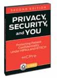 HCPro 2012 Catalog Privacy, Security, and You: Protecting Patient Confidentiality Under HIPAA and HITECH, Second Edition Price: $349 Order Code: VPSAY2 Don t put your organization s reputation or its