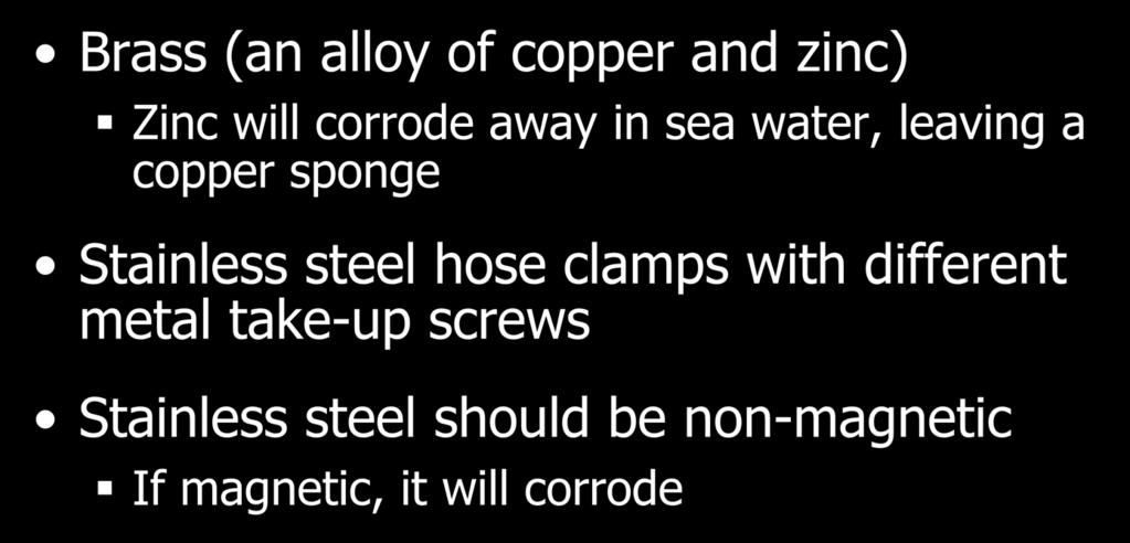 Self-Destroying Metals Brass (an alloy of copper and zinc) Zinc will corrode away in sea water, leaving a copper sponge Stainless