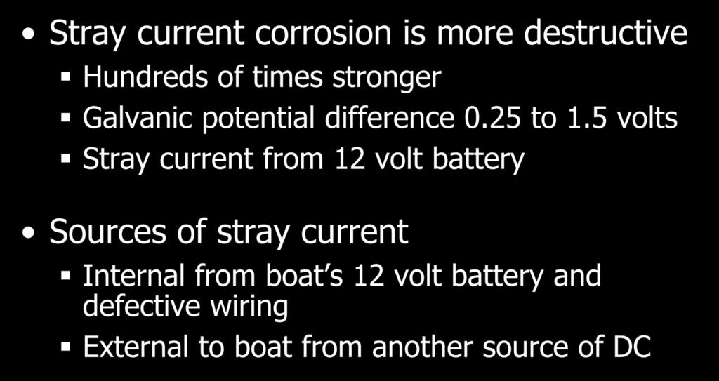 Stray vs Galvanic Current Stray current corrosion is more destructive Hundreds of times stronger Galvanic potential difference 0.25 to 1.