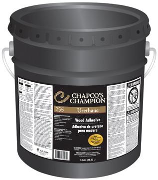 4 gallon pail Product #7183181369 CHAPCO S CHAMPION 255 Urethane Wood Adhesive An easy-to-spread, low-odor, one-part moisture cure