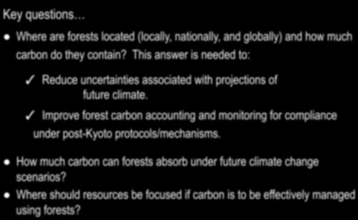 Key questions! Where are forests located (locally, nationally, and globally) and how much carbon do they contain? This answer is needed to:!