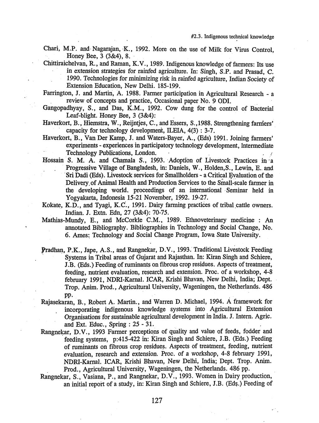 #2.3. Indigenous technical knowledge Chari, M.P. and Nagarajan, K., 1992. More on the use of Milk for Virus Control, Honey Bee, 3 (3&4), 8. Chittiraichelvan, R., and Raman, K.V., 1989.