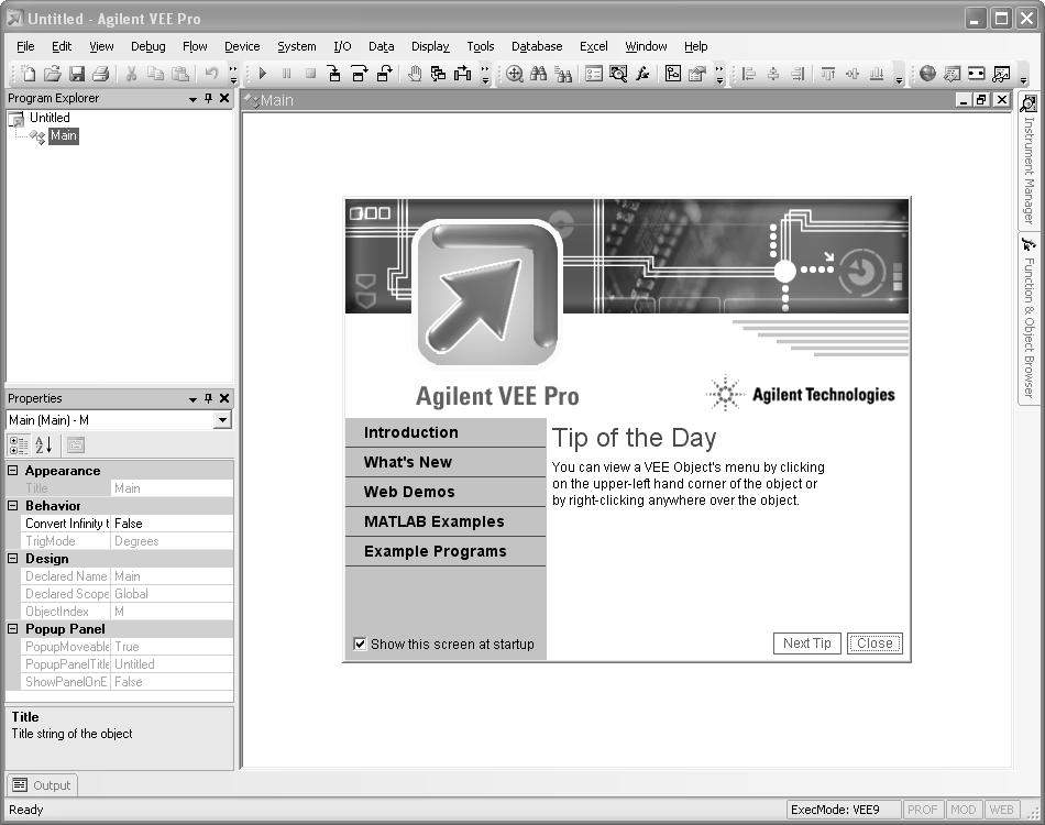 Launching Agilent VEE Pro or Agilent VEE Express Go to All Programs > Agilent VEE Pro 9.0 > VEE Pro 9.0 or All Programs > Agilent VEE Express 9.0 > VEE Express 9.