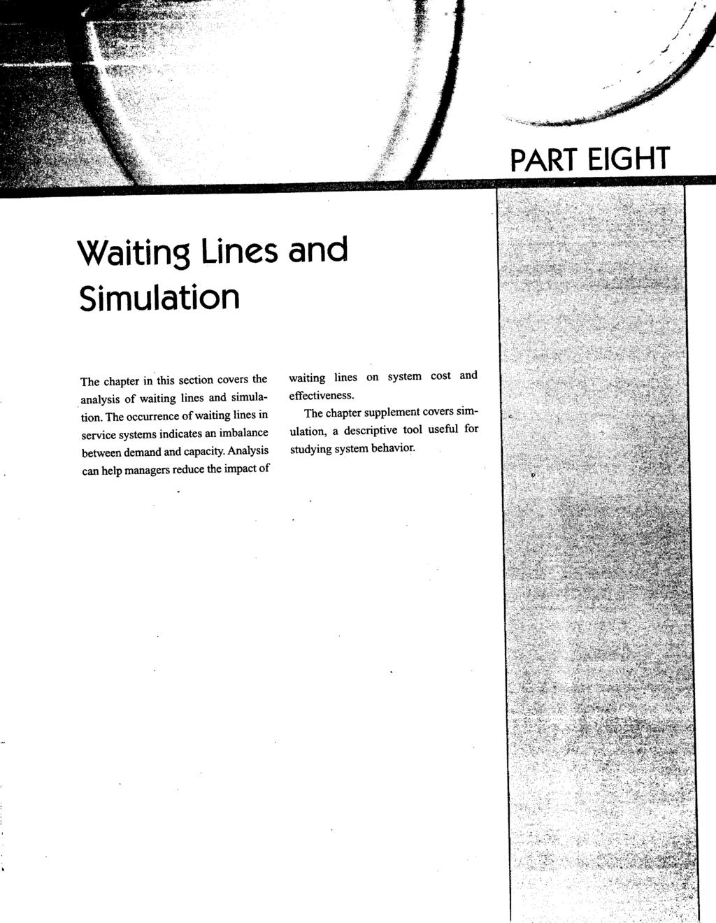 : I - PART EIGHT Waiting Lines and Simulation The chapter in this section covers the waiting lines on system cost and analysis of waiting lines and simula- effectiveness. tion.