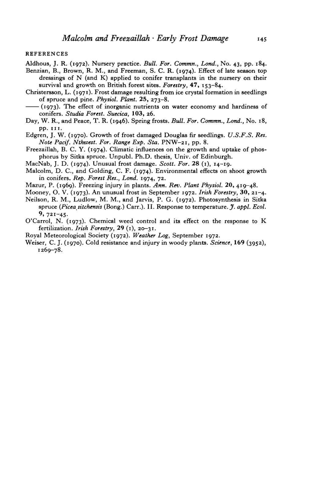 Malcolm and Freezaillah Early Frost Damage 45 REFERENCES Aldhous, J. R. (972). Nursery practice. Bull. For. Cotmtm., Land., No. 43, pp. 84. Benzian, B., Brown, R. M., and Freeman, S. C. R. (974).