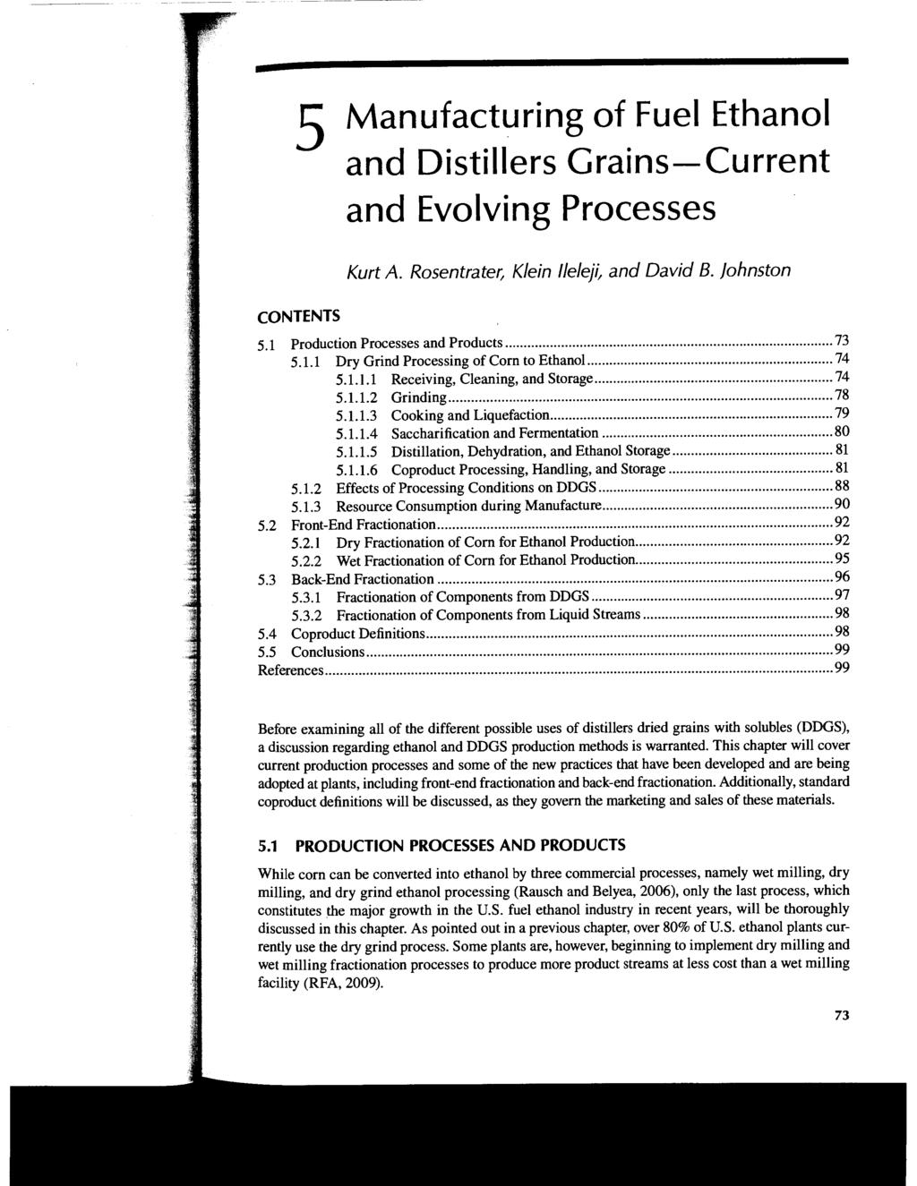 5 Manufacturing of Fuel Ethanol and Distillers Grains-Current and Evolving Processes CONTENTS Kurt A. Rosentrate" Klein 1/eleA and David B. johnston 5.1 Production Processes and Products... 73 5.1.1 Dry Grind Processing of Corn to Ethanol.