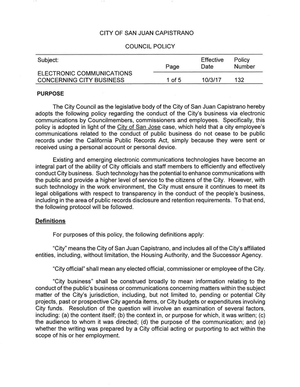 CITY OF SAN JUAN CAPISTRANO COUNCIL POLICY Subject: ELECTRONIC COMMUNICATIONS CONCERNING CITY BUSINESS Page 1 of 5 Effective Date 10/3/17 Policy Number 132 PURPOSE The City Council as the legislative