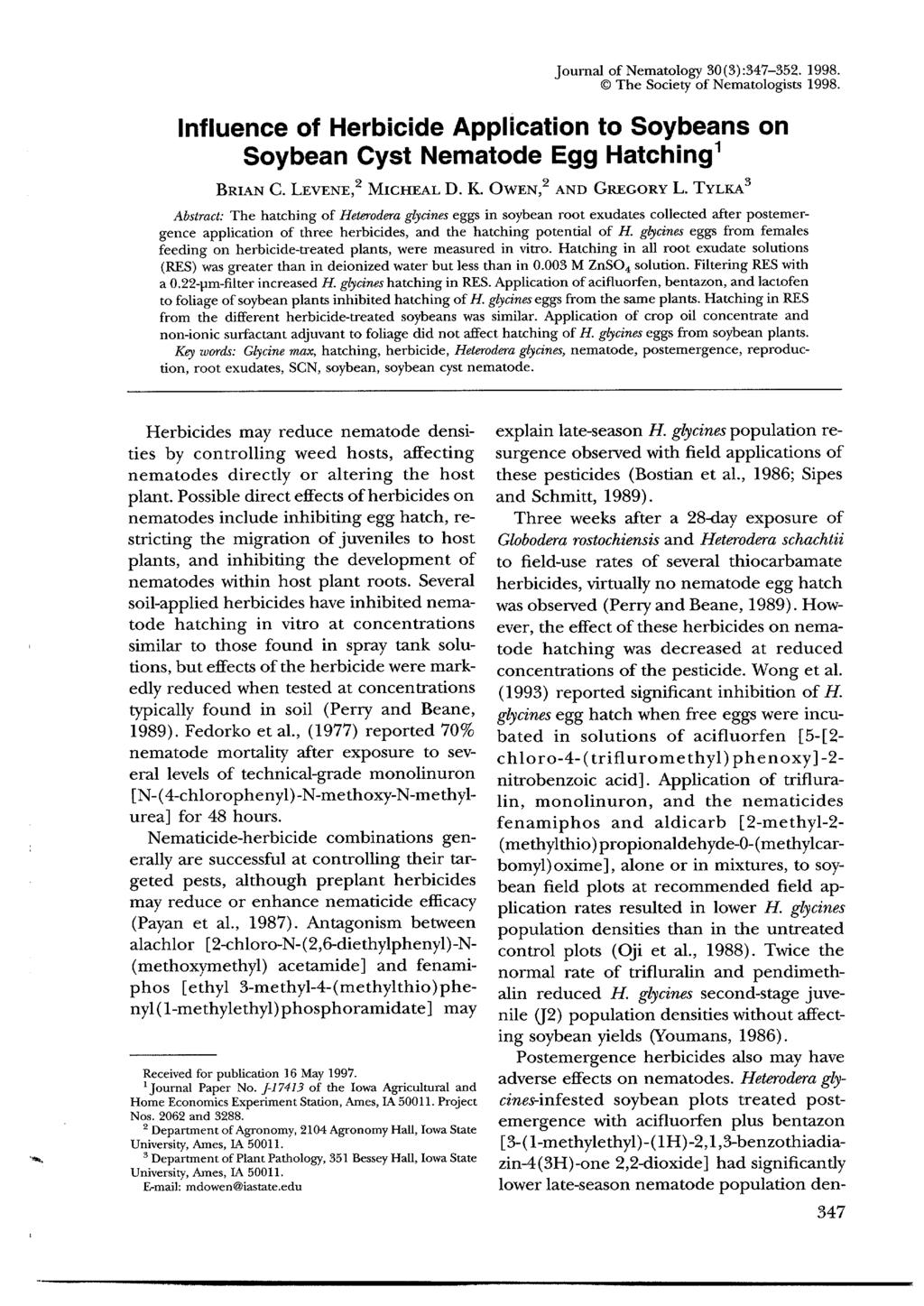 Journal of Nematology 30 (3) :347-352.1998. The Society of Nematologists 1998. Influence of Herbicide Application to Soybeans on Soybean Cyst Nematode Egg Hatching 1 BRIAN C. LEVENE, 2 MICHEAL D. K.
