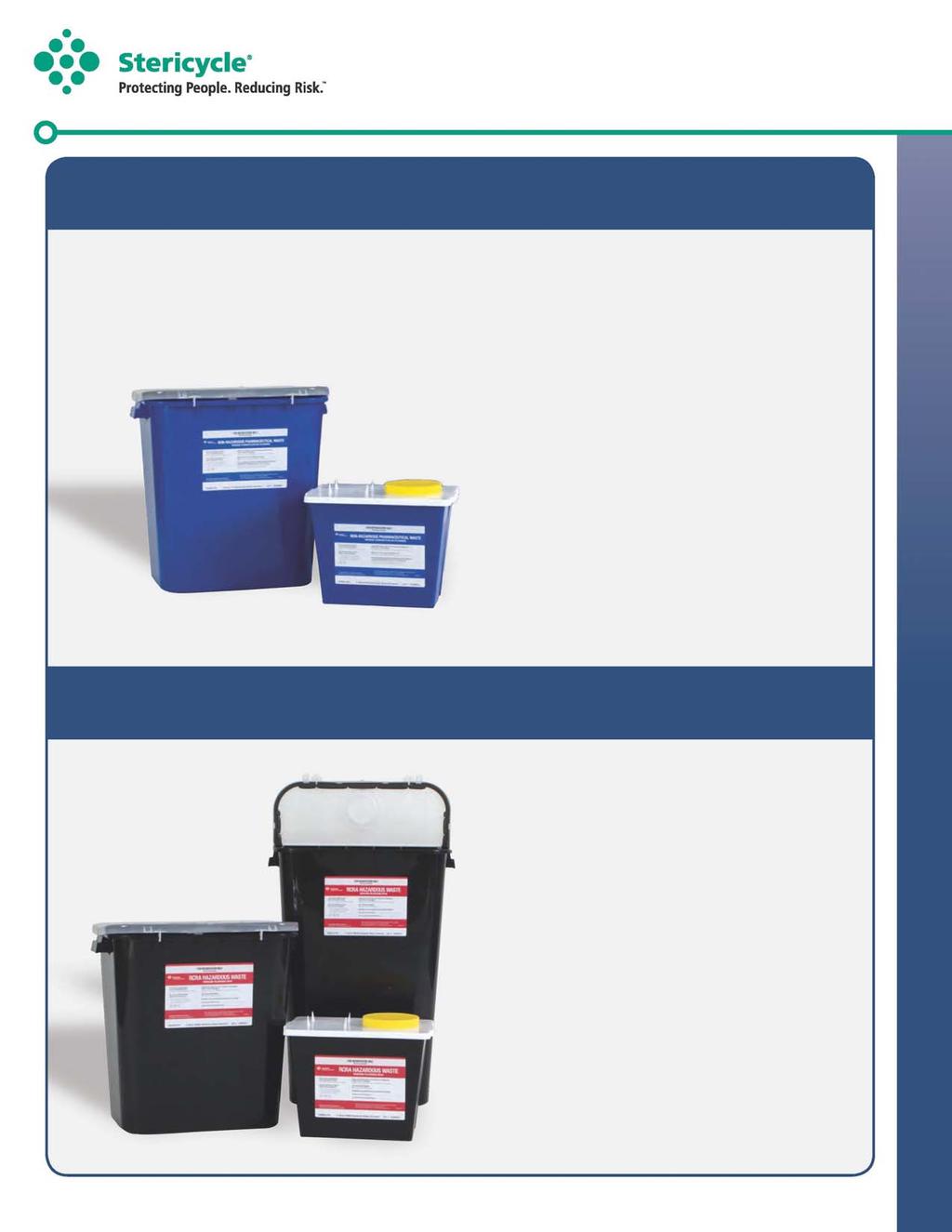 Stericycle Pharmaceutical Waste Containers For use with non-hazardous pharmaceutical waste Blue containers make it easy to identify and segregate non-hazardous pharmaceutical waste Available in a