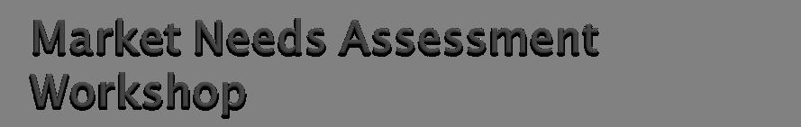 A workshop designed to expose basic Market Needs Assessment practices for future