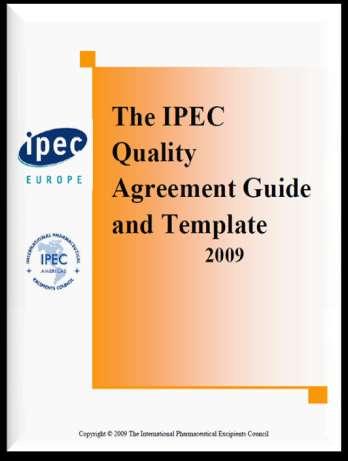 Quality Agreements IPEC Guide Common starting point standard format, covers most fundamental quality issues specific to manufacture, distribution and use of excipients Puts both parties on the