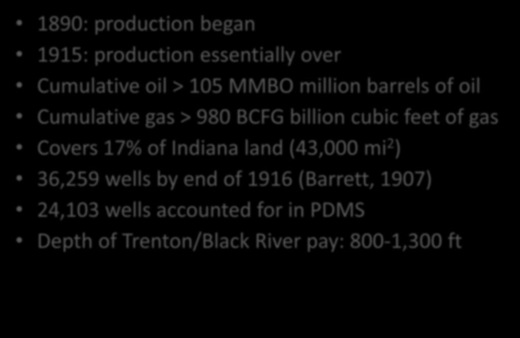 Trenton Field Summary 1890: production began 1915: production essentially over Cumulative oil > 105 MMBO million barrels of oil Cumulative gas > 980 BCFG billion cubic feet