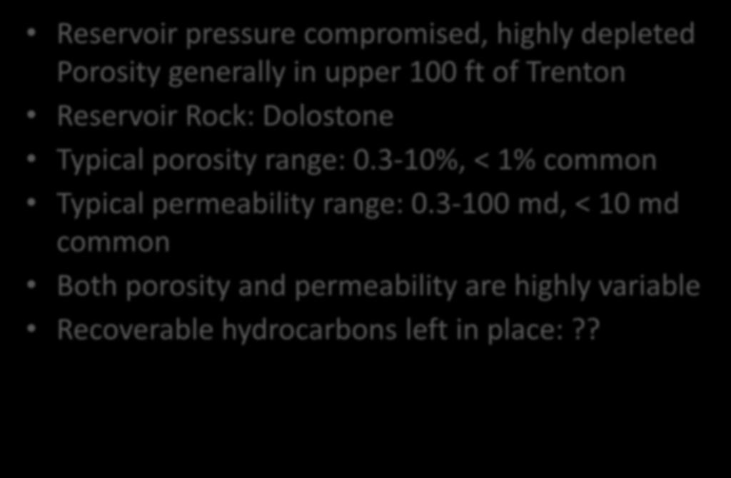 Trenton Field Reservoir Characteristics Reservoir pressure compromised, highly depleted Porosity generally in upper 100 ft of Trenton Reservoir Rock: Dolostone Typical