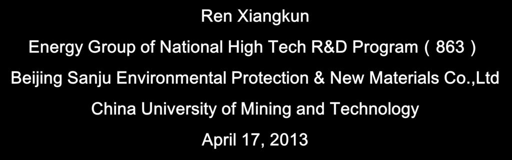 China s Coal Conversion Technologies Ren Xiangkun Energy Group of National High Tech R&D Program(863) Beijing
