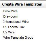 S. Wire U.S. Federal Tax Payment International Wire (multiple currencies) CREATE WIRE TEMPLATES Create, edit and copy Wire templates for all transaction types or specific transaction types Dual