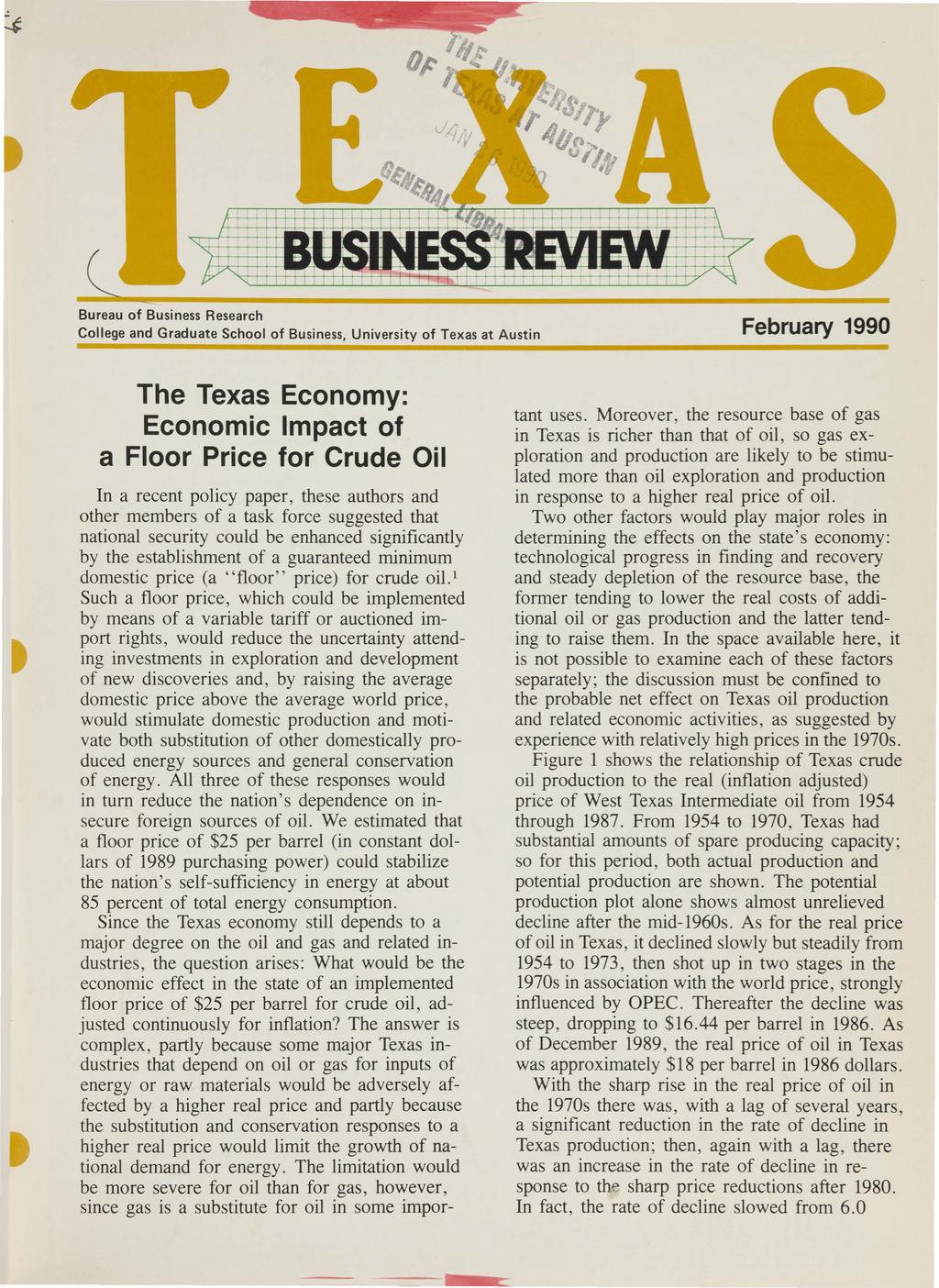 Bureau of Business Research College and Graduate School of Business, University of Texas at Austin February 1990 The Texas Economy: Economic Impact of a Floor Price for Crude Oil In a recent policy