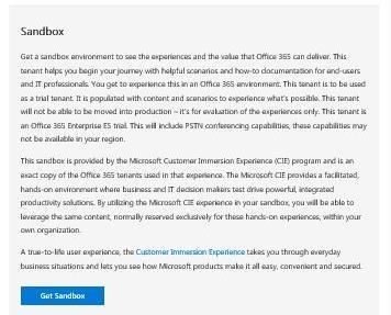 How to get a sandbox environment The sandbox tenant helps you get to know Office 365 with helpful scenarios and
