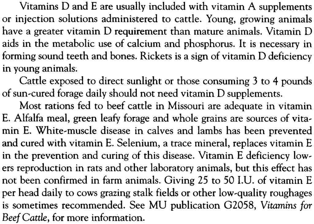 It is also needed for sight when an animal adapts from light to dark. Signs of vitamin A deficiency in breeding herds include lowered fer~ tility and calving percentages.