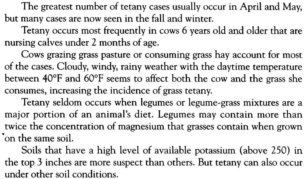 Occurrence of grass tetany Supplements to prevent grass tetany The greatest number of tetany cases usually occur in April and May, but many cases are now seen in the fall and winter.