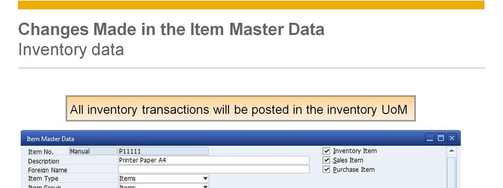 Irrespective of the UoM used in any document, the related inventory transaction will always be posted in the inventory UoM as defined in the Inventory tab.
