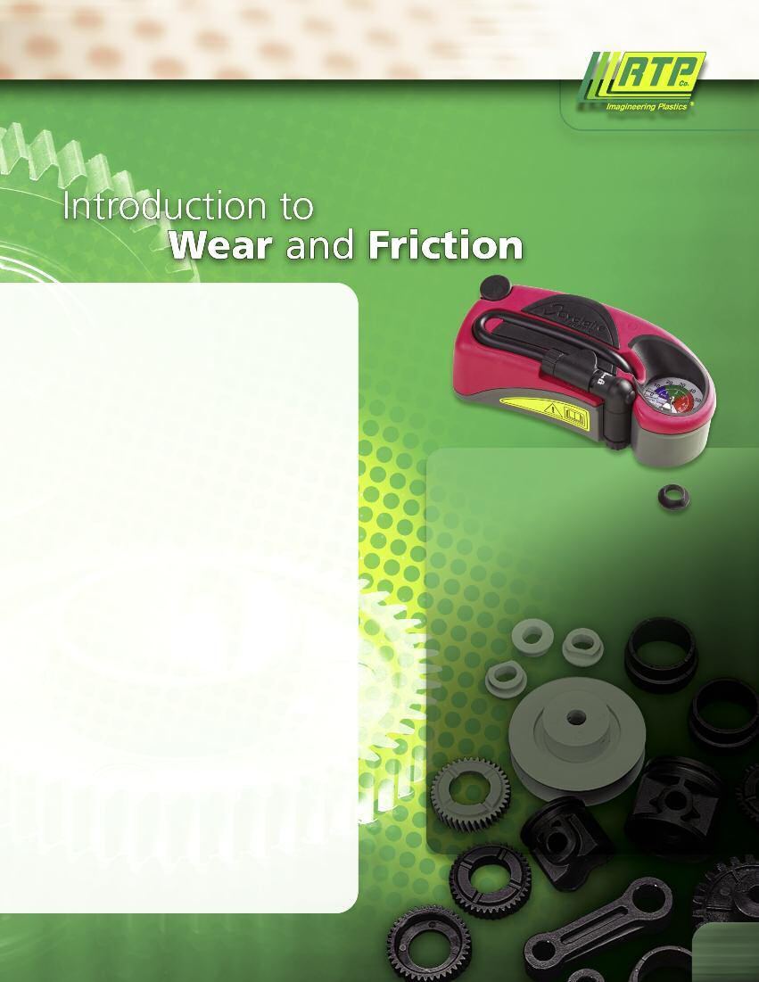 Understanding Wear and Friction To capitalize on the benefits of thermoplastic compounds, it is helpful to understand the basics of wear and friction.