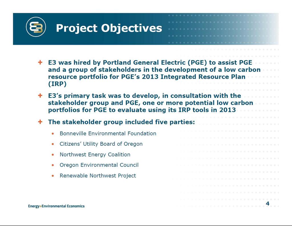 E3 portfolio process Objectives As an outcome of the 2009 IRP process PGE and a stakeholder group engaged consulting firm E3 to conduct analysis and help develop low carbon portfolios to be