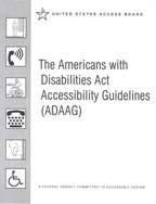 Overseen by the Access Board Standards issued by the Department of Justice (DOJ) Americans with Disabilities Act Accessibility Guidelines (ADAAG) Created in 1991; revised in 1994;