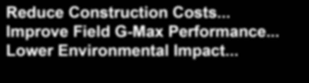 Toll Free: 800-334-6057... 3 Reduce Construction Costs... Improve Field G-Max Performance... Lower Environmental Impact.