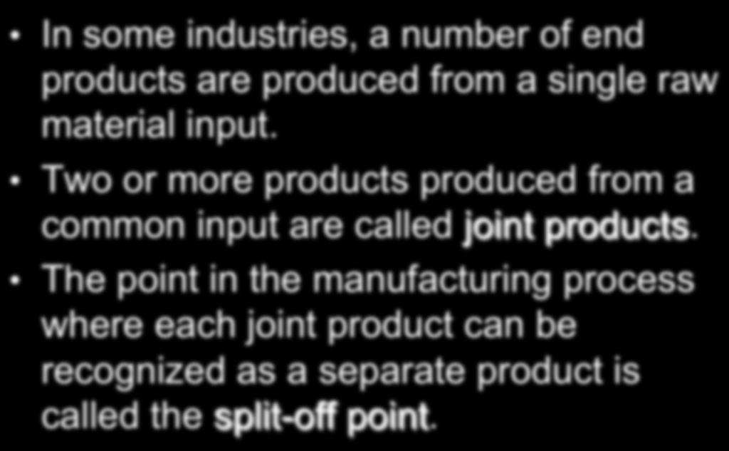 Joint Costs In some industries, a number of end products are produced from a