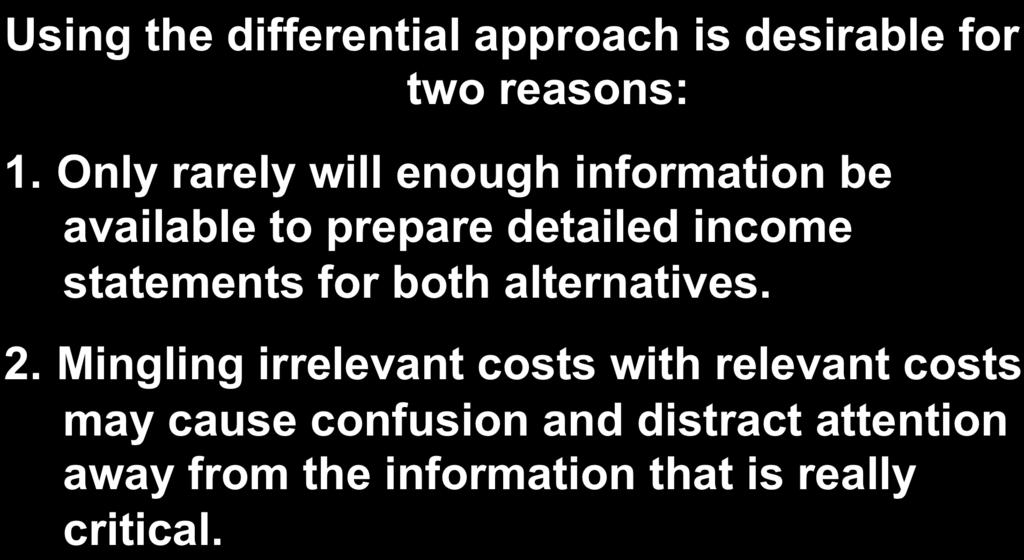 Total and Differential Cost Approaches Using the differential approach is desirable for two reasons: 1.