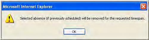 SCHEDULING 7. Click the OK button to remove the absence. Note: You can confirm that the scheduled absence was removed by clicking the View Calendar button to view the employee s calendar.