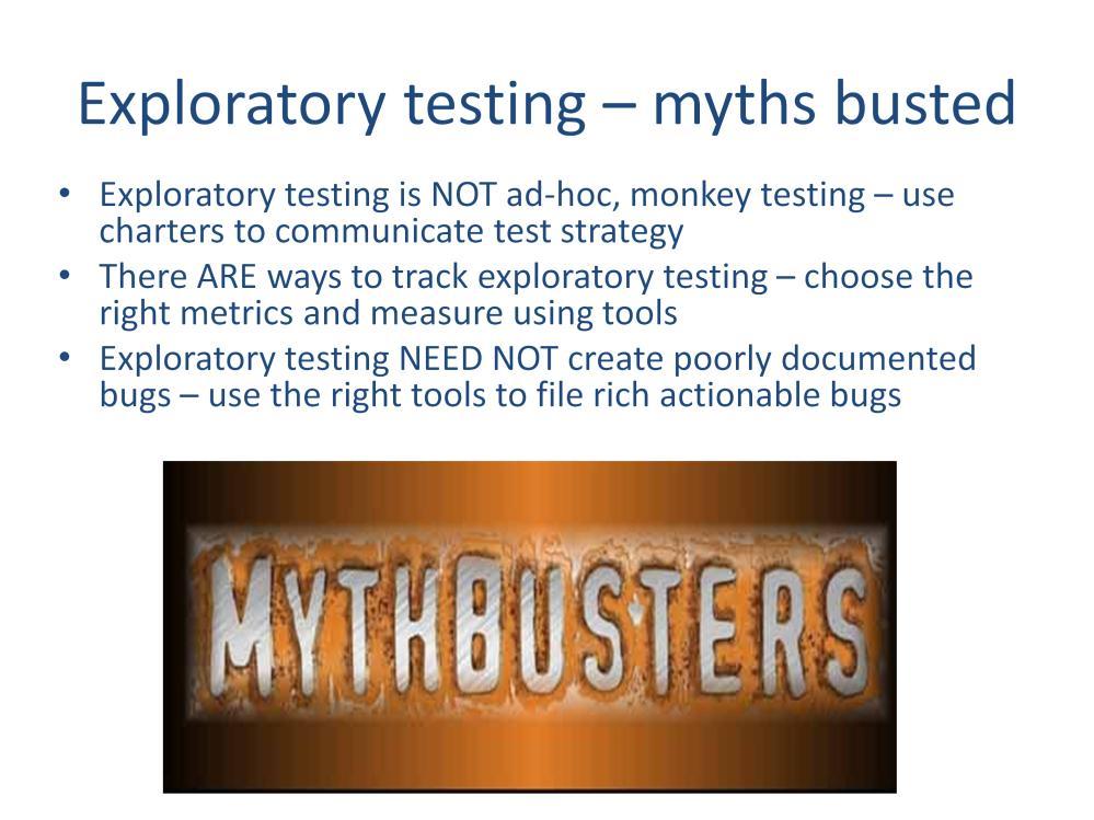 Exploratory testing done with the right tools enables you to: Define and test what is appropriate for