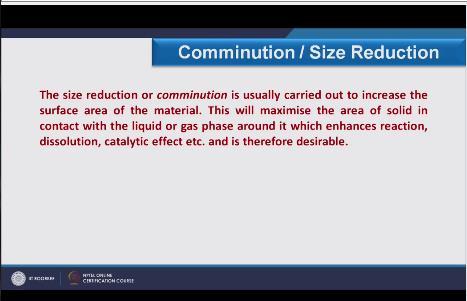 (Refer Slide Time: 06:04) So the size reduction or comminution is usually carried out to increase the surface area of the material as in the lies, as in the last slide we have seen it as an
