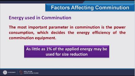 (Refer Slide Time: 27:40) This is most important parameter in comminution which decides the energy efficiency of comminution equipment.