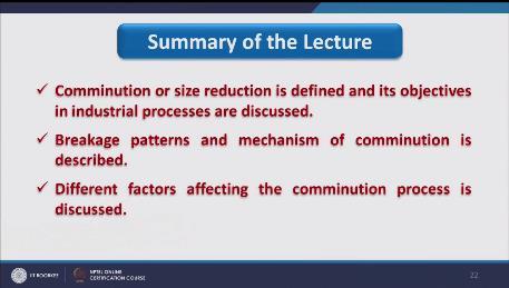 (Refer Slide Time: 29:58) In this particular lecture comminution or size reduction is defined and its objectives in industrial processes are discussed.