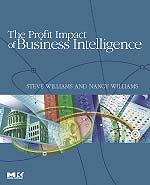 The Profit Impact of Business Intelligence Nancy Williams and Steve Williams Published by Elsevier, Inc 2007 All rights Reserved.