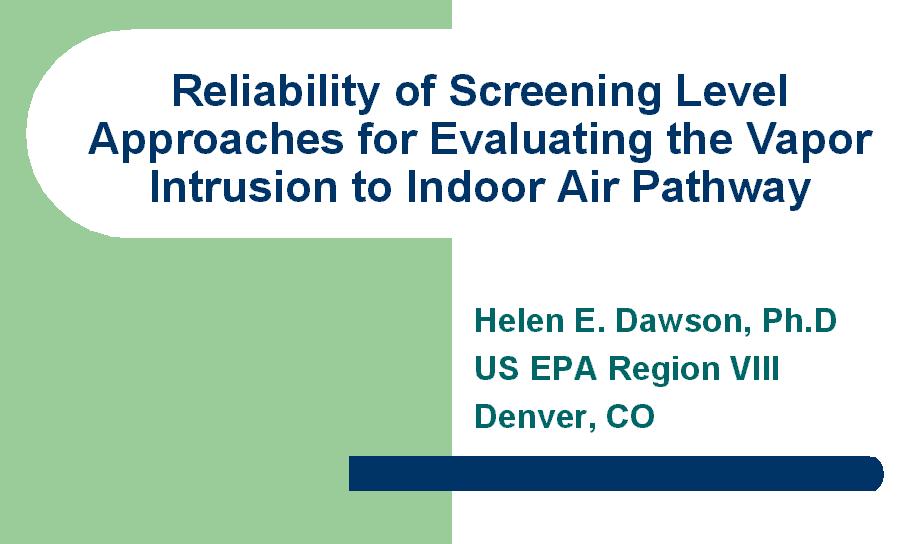 EPA Review Objectives Evaluate the reliability federal and state screening level approaches for assessing the vapor intrusion pathway.