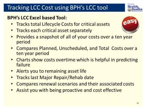 Now let s go over the BPH s LCC Tool. This tool was developed for systems that want to track their full LCC costs in an easy to track format.