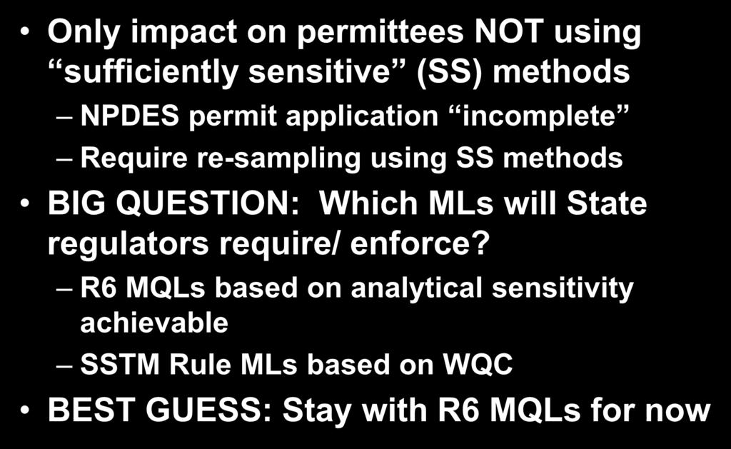 Impact SSTM on Permittees Only impact on permittees NOT using sufficiently sensitive (SS) methods NPDES permit application incomplete Require re-sampling using SS methods BIG
