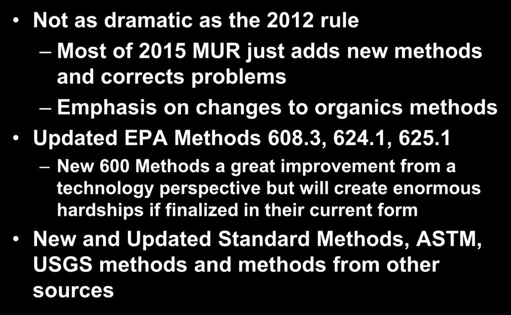 2015 MUR Summary Not as dramatic as the 2012 rule Most of 2015 MUR just adds new methods and corrects problems Emphasis on changes to organics methods Updated EPA Methods 608.3, 624.1, 625.