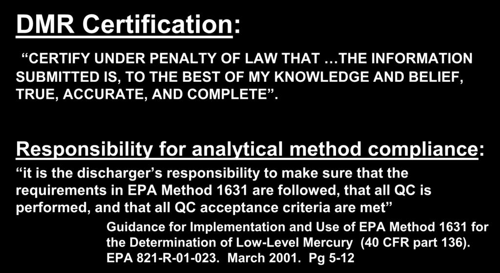 Importance of Method Compliance DMR Certification: CERTIFY UNDER PENALTY OF LAW THAT THE INFORMATION SUBMITTED IS, TO THE BEST OF MY KNOWLEDGE AND BELIEF, TRUE, ACCURATE, AND COMPLETE.
