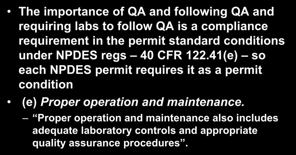 Importance of Method Compliance The importance of QA and following QA and requiring labs to follow QA is a compliance requirement in the permit standard conditions under NPDES regs 40 CFR 122.