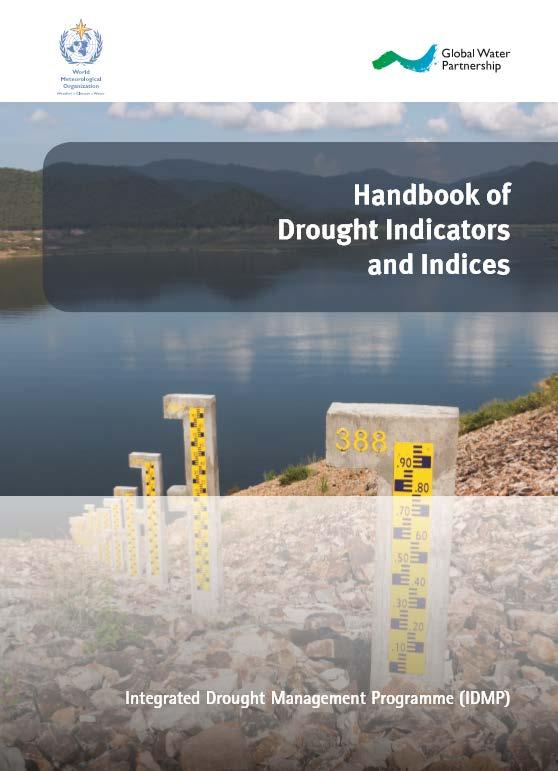 Handbook of Drought Indicators and Indices Handbook is a resource to cover most commonly used drought indicators/indices A starting point to describe and characterize the most common indicators and
