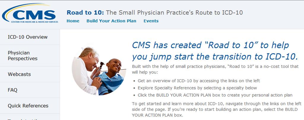 Resources: CMS s Road to 10 Road to 10: CMS Online Tool for Small Practices CMS created Road to 10, an online resource built with the help of providers in small practices intended to help small