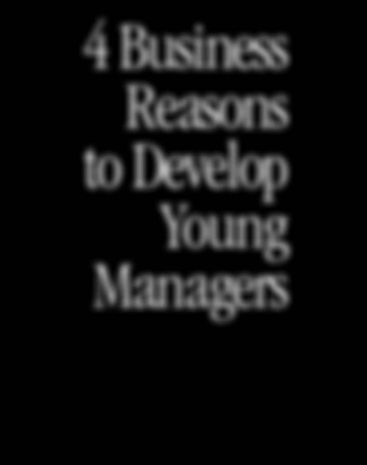 4 Business Reasons to Develop Young Managers Succession planning. Eventually, even your most dedicated employees will retire.