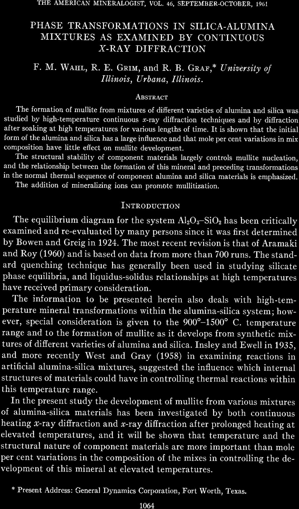 THE AMERICAN MINERAI-OGIST, VOL. 46, SEPTEMBER-OCTOBER. 1961 PHASE TRANSFORMATIONS IN SILICA-ALUMINA MIXTURES AS EXAMINED BY CONTINUOUS X-RAY DIFFRACTION F. M. W.tsr,, R. E. Gnru, and R. B. Gnar',* Unioersity oj Ill in ois, Urba n a, I I I i nois.