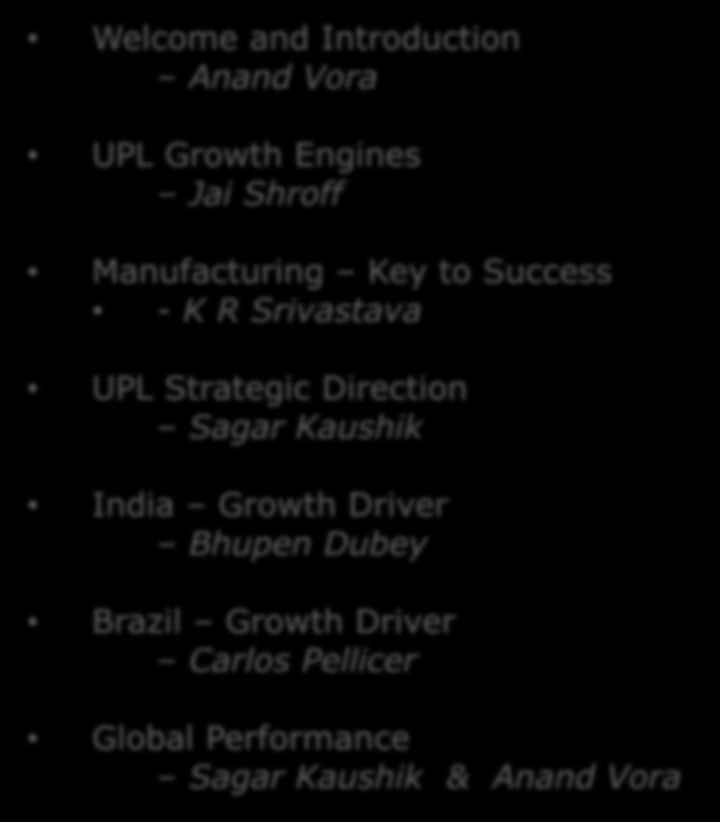 Welcome and Introduction Anand Vora UPL Growth Engines Jai Shroff Manufacturing Key to Success - K R Srivastava UPL Strategic