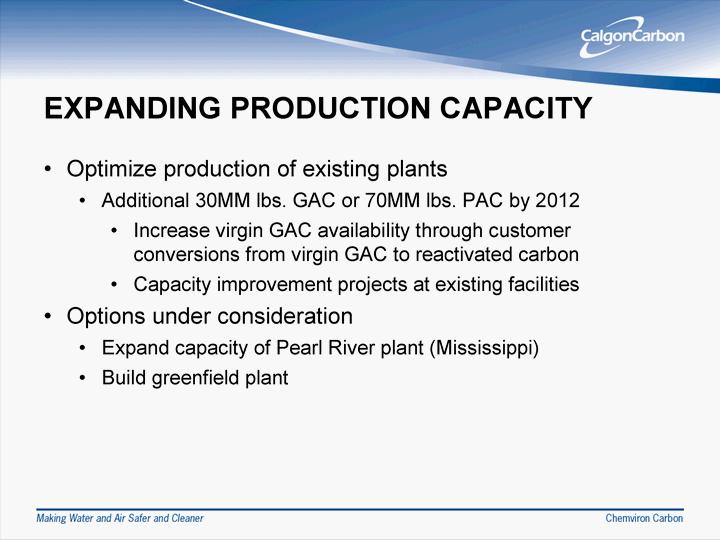EXPANDING PRODUCTION CAPACITY Optimize prod uction o f existing plants Addition al 30MM lb s. GAC or 70MM lb s.