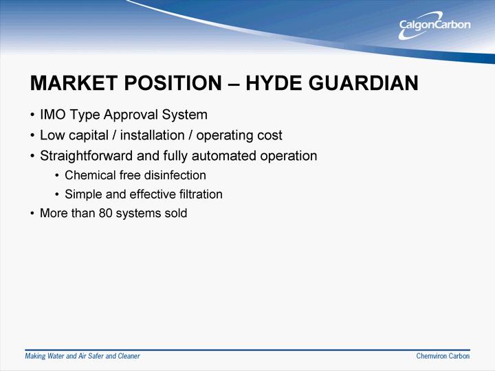 MARKET POSITION - HYDE GUARDIAN IMO Type App ro val Sy stem Lo w capital / installation / operating cost